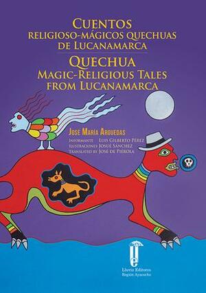 Cuentos Religioso-Mágicos Quechuas de Lucanamarca by José de Piérola, Josue Sanchez, Luis Gilberto Pérez, José María Arguedas