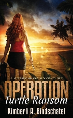 Operation Turtle Ransom: A suspenseful, wild-ride-of-an-adventure on a tropical beach in Mexico by Kimberli a. Bindschatel