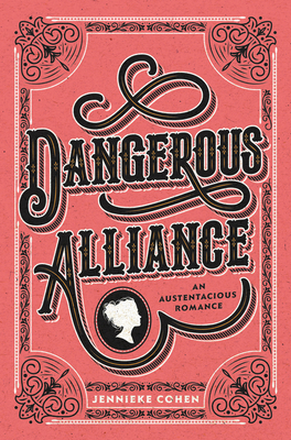 Dangerous Alliance: An Austentacious Romance by Jennieke Cohen