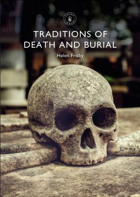 Traditions of Death and Burial by Helen Frisby