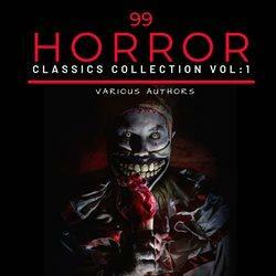 99 Classic Horror Short Stories Vol. 1 by Charles Dickens, J. Sheridan Le Fanu, Hume Nisbet, H.F. Arnold, Bram Stoker, Robert E. Howard, Gilbert Parke, Ambrose Bierce, Rhodes James, M.P. Shiel, H.P. Lovecraft, Jan Neruda, E. Nesbit, Alexandre Dumas, John Buchan, Arthur Machen, Clifford D. Simak, Algernon Blackwood, William Hope Hodgson, Sabine Baring-Gould, Edgar Allan Poe, Thomas Hardy, Arthur Conan Doyle, Sax Rohmer, Gertrude Atherton, H.G. Wells