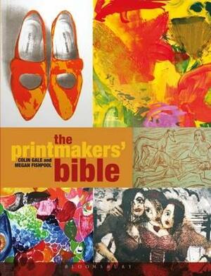 The Printmakers' Bible by Colin Gale, Megan Fishpool