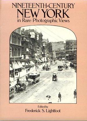 Nineteenth-century New York in Rare Photographic Views by Frederick S. Lightfoot