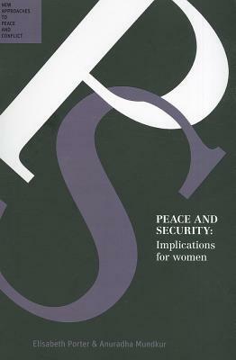 Peace and Security: Implications for Women by Elisabeth Porter, Anuradha Mundkur