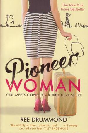 Pioneer Woman: Girl Meets Cowboy by Ree Drummond