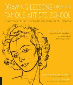 Drawing Lessons from the Famous Artists School: Classic Techniques and Expert Tips from the Golden Age of Illustration - Featuring the Work and Words by Magdalen Livesey, Stephanie Haboush Plunkett