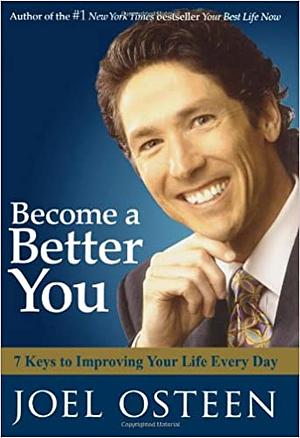 Become a Better You: 7 Keys to Improving Your Life Every Day by Joel Osteen