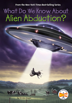 What Do We Know About Alien Abduction? by Who HQ, Steve Korte