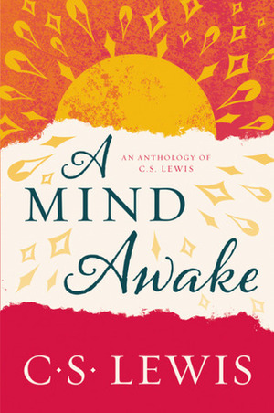 A Mind Awake: An Anthology of C. S. Lewis by C.S. Lewis