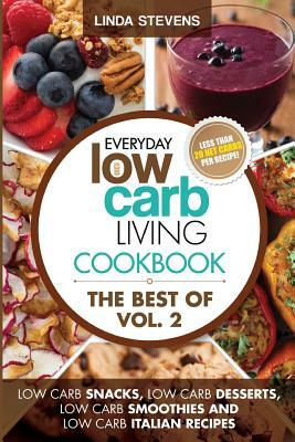 Low Carb Living Cookbook: Low Carb Snacks, Low Carb Desserts, Low Carb Smoothies and Low Carb Italian Recipes by Linda Stevens