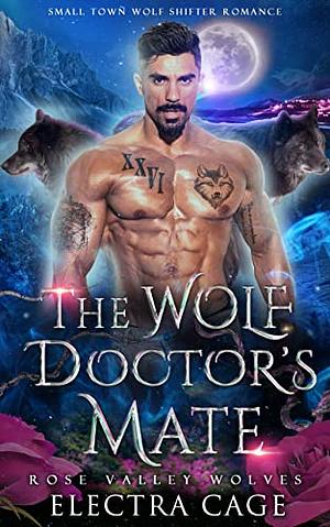 The Wolf Doctor's Mate: Small Town Wolf Shifter Romance by Electra Cage