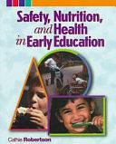 Safety, Nutrition, and Health in Early Education by Catherine Robertson