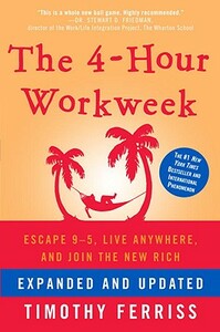 The 4-Hour Workweek: Escape 9-5, Live Anywhere, and Join the New Rich by Timothy Ferriss