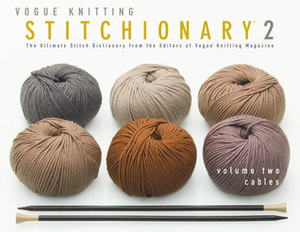 The Vogue Knitting Stitchionary Volume Two: Cables: The Ultimate Stitch Dictionary from the Editors of Vogue Knitting Magazine by Vogue Knitting