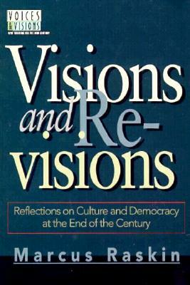 Visions and Revisions: Reflections on Culture and Democracy at the End of the Century by Marcus Raskin