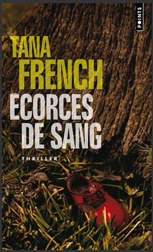 Ecorces de Sang by Tana French