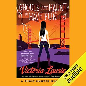 Ghouls Just Haunt to Have Fun by Victoria Laurie