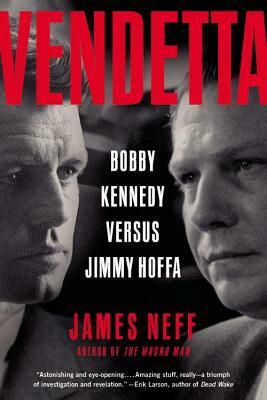 Vendetta: Bobby Kennedy Versus Jimmy Hoffa by James Neff