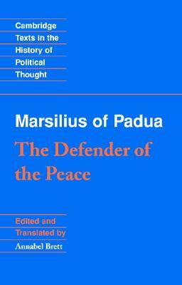 Marsilius of Padua: The Defender of the Peace by Marsilius of Padua