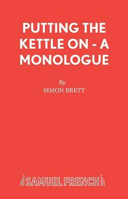 Putting the Kettle On - A Monologue by Simon Brett