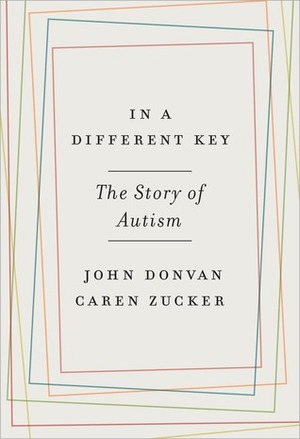 In a Different Key: The Story of Autism by John Donvan