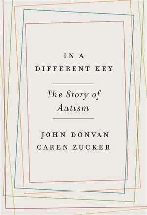 In a Different Key: The Story of Autism by John Donvan