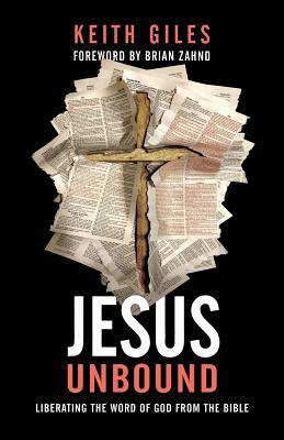 Jesus Unbound: Liberating the Word of God from the Bible by Keith Giles