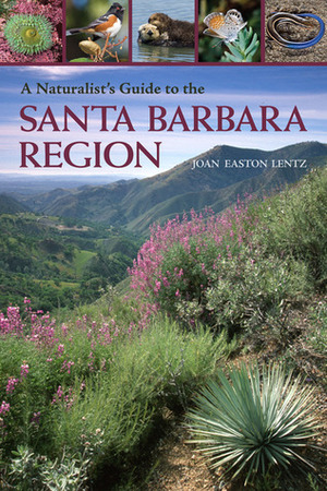 A Naturalist's Guide to the Santa Barbara Region by Joan Easton Lentz, Stuart Wilson, Peter Gaede