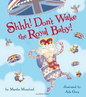 Shhh! Don't Wake the Royal Baby by Aga Grey, Martha Mumford