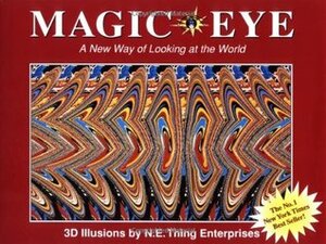Magic Eye 1: A New Way of Looking at the World (Magic Eye, #1) by N.E. Thing Enterprises, Magic Eye Inc.