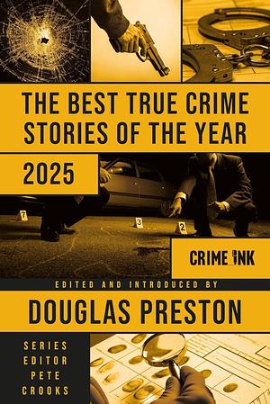 The Best True Crime Stories of the Year 2025 by Douglas Preston, Pete Crooks