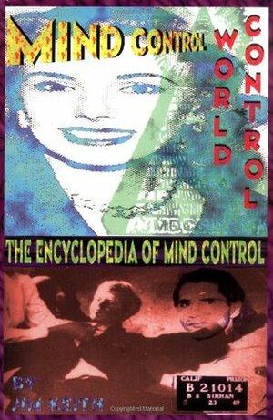 Mind Control, World Control: The Encyclopedia of Mind Control by Jim Keith