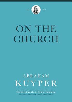 On the Church by Abraham Kuyper