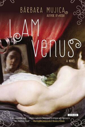 I Am Venus: A Novel by Bárbara Mujica