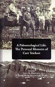 A Paleontological Life: The Personal Memoirs of Curt Teichert by Nancy Dutro, J. Thomas Dutro Jr., Paula M. Mikkelsen