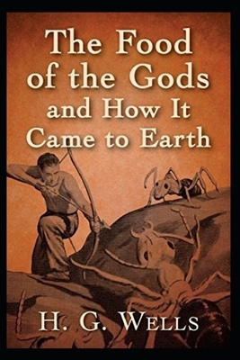 The Food of the Gods and How It Came to Earth - Illustrated by H.G. Wells