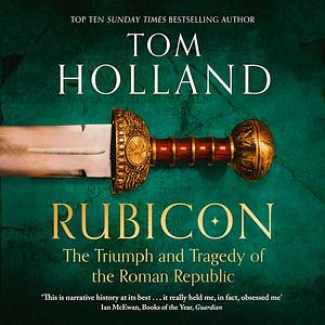 Rubicon: The Last Years of the Roman Republic by Tom Holland