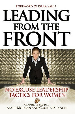 Leading from the Front: No-Excuse Leadership Tactics for Women: No-Excuse Leadership Tactics for Women by Courtney Lynch, Angie Morgan