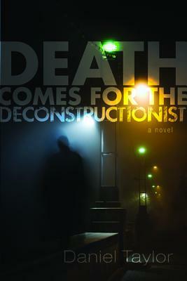 Death Comes for the Deconstructionist by Daniel Taylor