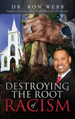 Destroying the Root of Racism by Ron Webb