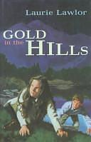 Gold in the Hills by Laurie Lawlor