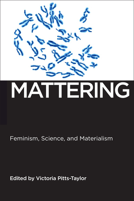 Mattering: Feminism, Science, and Materialism by Victoria Pitts-Taylor