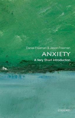 Anxiety: A Very Short Introduction by Daniel Freeman, Jason Freeman