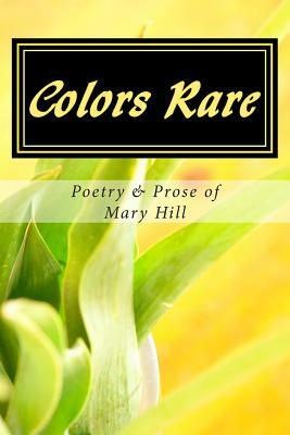 Colors Rare by Mary Hill