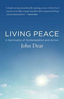 Living Peace: A Spirituality of Contemplation and Action by John Dear