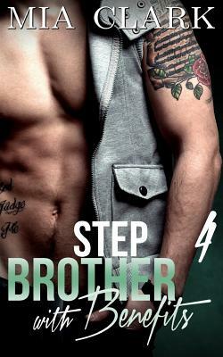 Stepbrother With Benefits 4 by Mia Clark