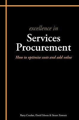 Excellence in Services Procurement: How to Optimise Costs and Add Value by Barry Crocker, David Moore, Stuart Emmett