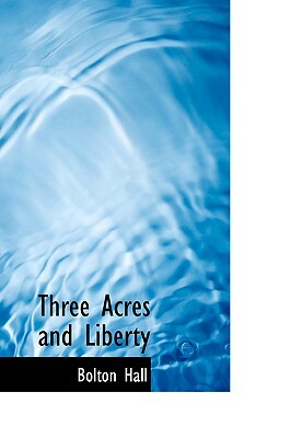 Three Acres and Liberty by Bolton Hall