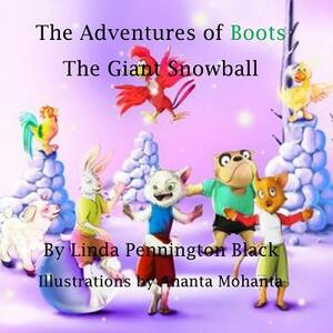 The Adventures of Boots: The Giant Snowball by Linda Pennington Black