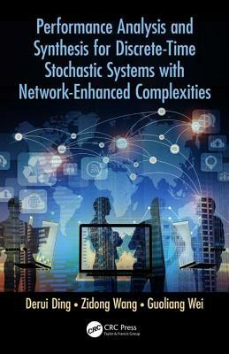 Performance Analysis and Synthesis for Discrete-Time Stochastic Systems with Network-Enhanced Complexities by Guoliang Wei, Derui Ding, Zidong Wang